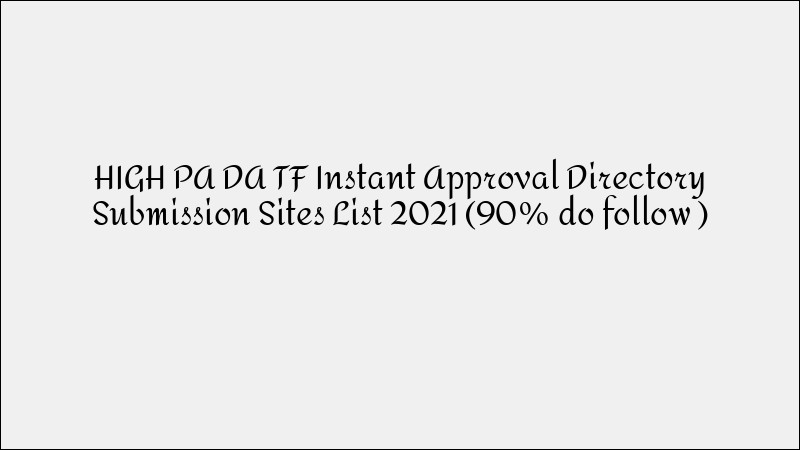 Instant Approval Directory Submission Sites List 2021