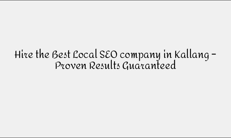 Hire the Best Local SEO company in Kallang – Proven Results Guaranteed
