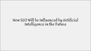 How AI Will Influence SEO in the Future