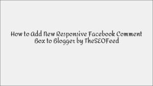 How to Add a Responsive Facebook Comment Box to Blogger