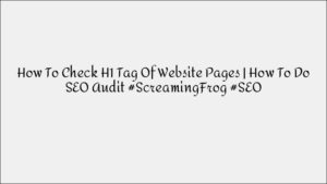 How to Check H1 Tags on Website Pages for SEO