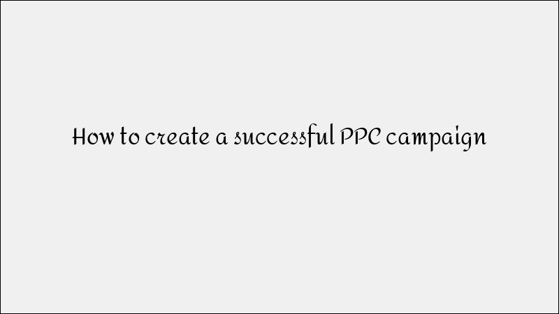 How to Create a Profitable PPC Campaign