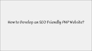 How to Develop an SEO-Friendly PHP Website