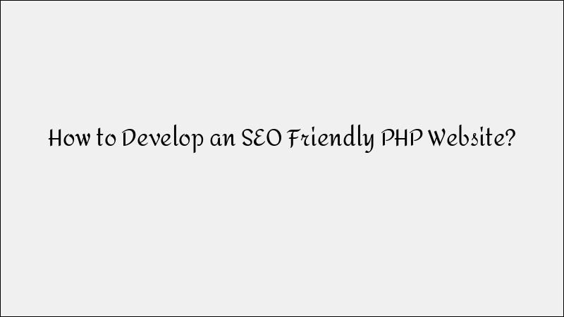 How to Develop an SEO-Friendly PHP Website