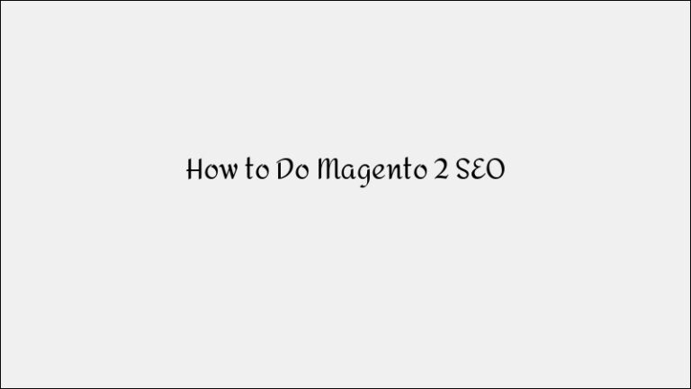 How To Do Magento 2 SEO – Ecommerce Optimization Guide