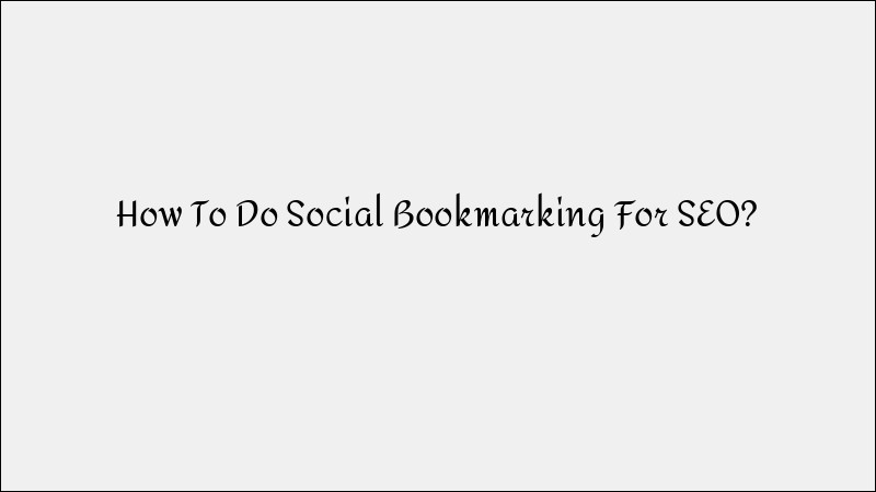 How to Use Social Bookmarking for SEO Success