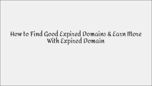 How to Find & Earn More from Expired Domains