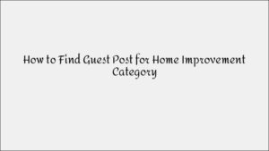 How to Find Guest Posting Opportunities for Home Improvement