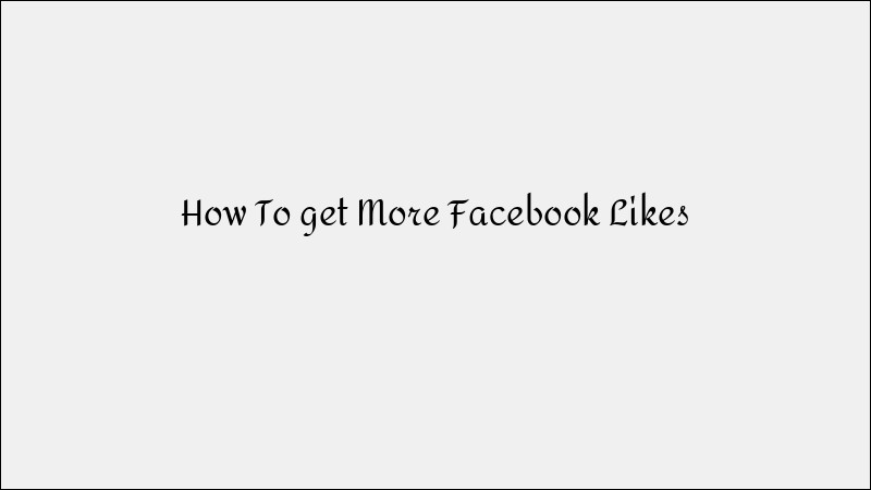 How to Get More Facebook Likes & Boost Engagement