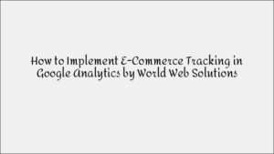 How to Implement E-commerce Tracking in Google Analytics