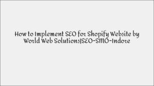 How to Implement SEO for Shopify Websites: A Complete Guide