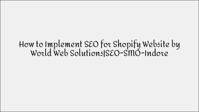 How to Implement SEO for Shopify Websites: A Complete Guide