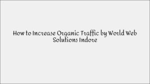 How to Increase Organic Traffic Effectively