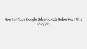 How to Place Google AdSense Ads Below Blog Post Titles