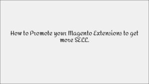 How to Promote Magento Extensions & Boost Sales