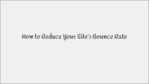 How to Reduce Your Website’s Bounce Rate