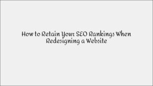 How to Retain SEO Rankings When Redesigning a Website