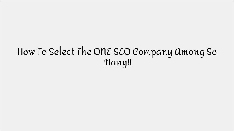How to Choose the Right SEO Company