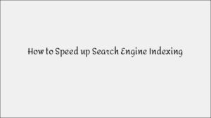 How to Speed Up Search Engine Indexing