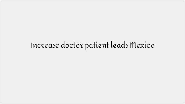 Increase Doctor Patient Leads Mexico – Medical Practice Marketing