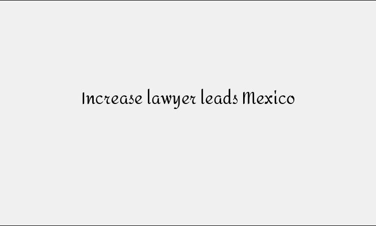 Increase lawyer leads Mexico