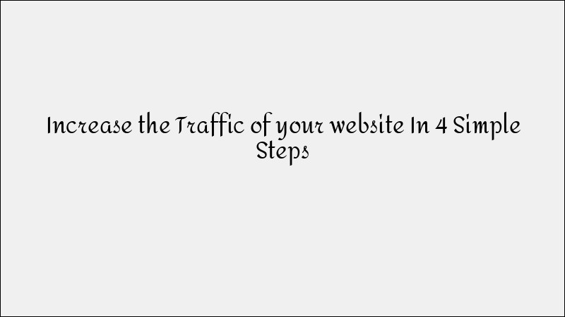 Increase Website Traffic in 4 Simple Steps