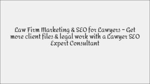 Law Firm Marketing: Expert SEO Strategies to Attract More Legal Clients