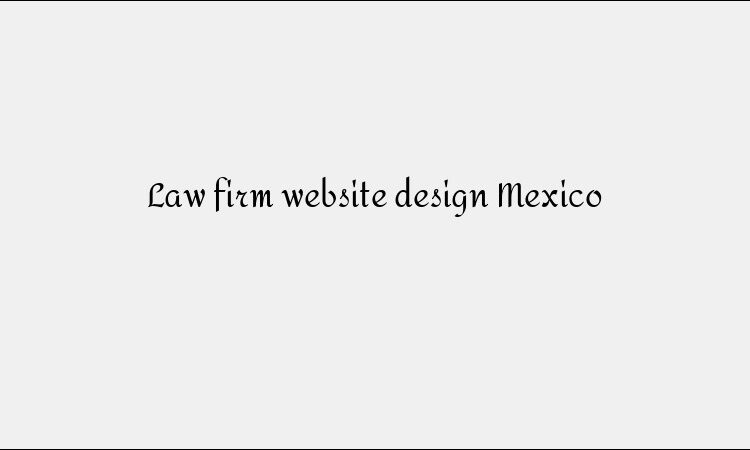 Law firm website design Mexico