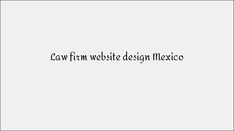 Law Firm Website Design Mexico - Professional Legal Web Solutions