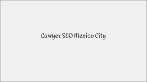 Lawyer SEO Mexico City - Legal Search Optimization