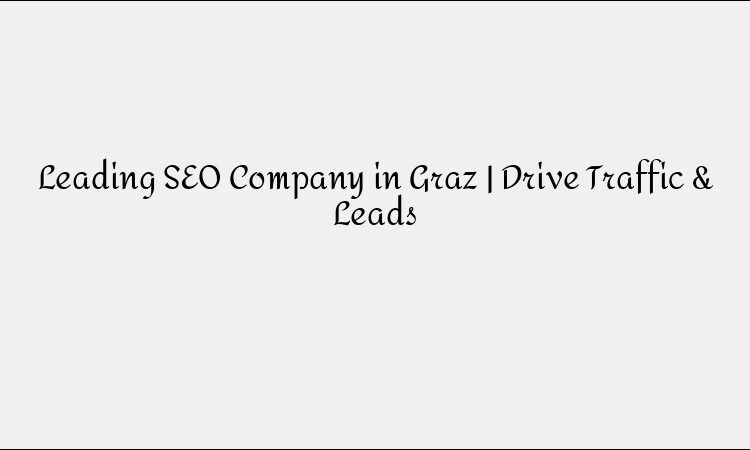 Leading SEO Company in Graz | Drive Traffic & Leads
