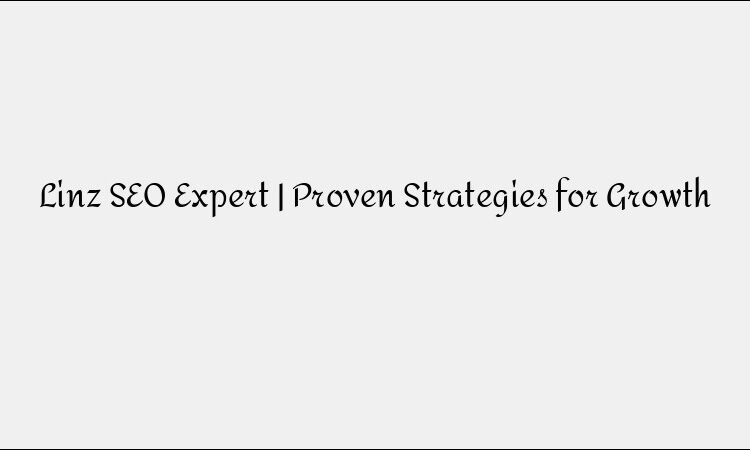 Linz SEO Expert | Proven Strategies for Growth