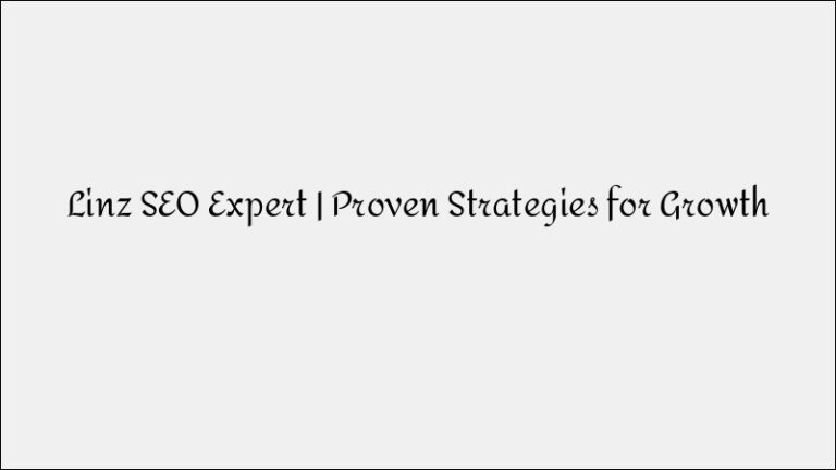 Linz SEO Expert – Proven Growth Strategies For Your Business