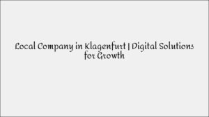 Local Company in Klagenfurt – Digital Solutions For Business Growth