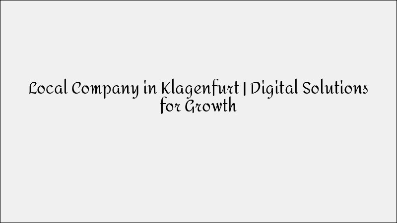 Local Company in Klagenfurt - Complete Digital Marketing