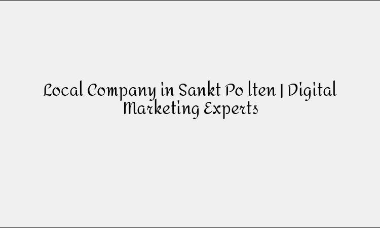 Local Company in Sankt Pölten | Digital Marketing Experts