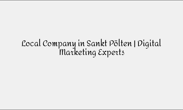 Local Company in Sankt Pölten | Digital Marketing Experts