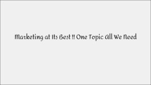 Marketing at Its Best: How One Focused Topic Can Transform Your Strategy