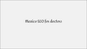 Mexico SEO for Doctors - Healthcare Search Marketing