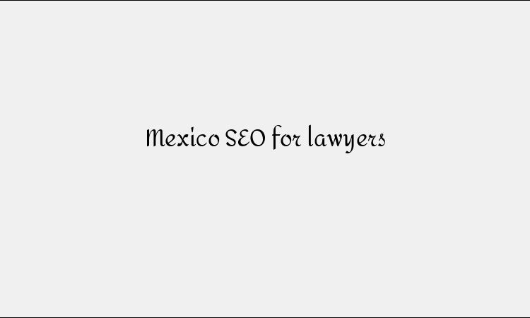Mexico SEO for lawyers