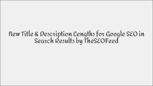 New Google Title & Description Lengths for SEO