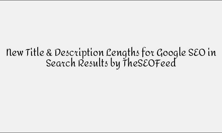 New Google Title &#038; Description Lengths for SEO