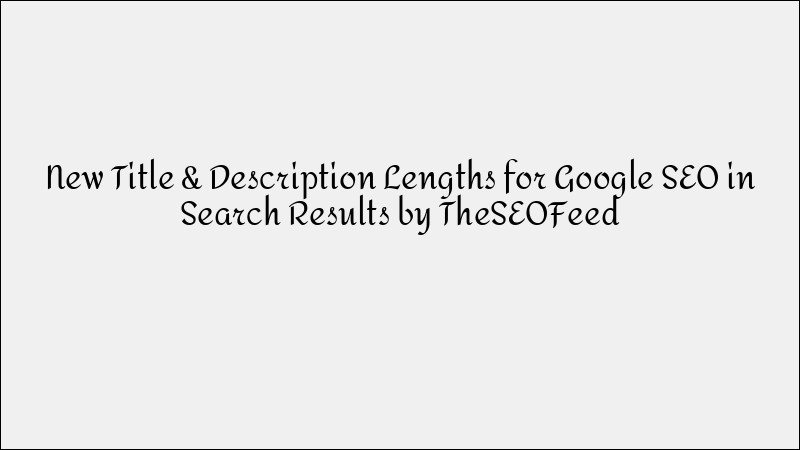 New Google Title & Description Lengths for SEO