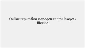 Online Reputation Management for Lawyers Mexico - Legal ORM