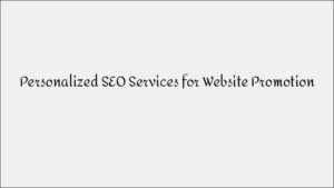 Personalized SEO Services - Effective Website Promotion Strategies