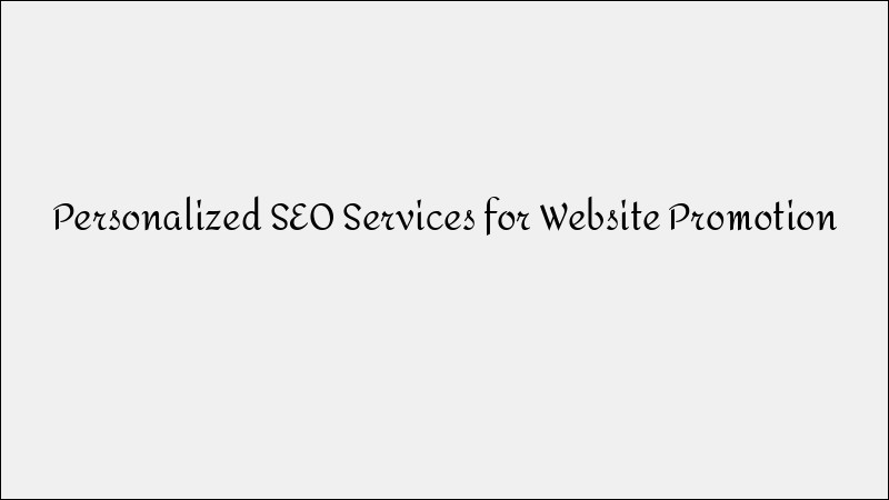 Personalized SEO Services - Effective Website Promotion Strategies