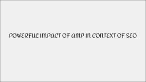 Impact of AMP on SEO: Is It Still Relevant?