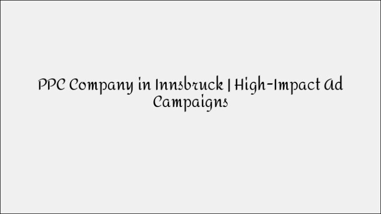 PPC Company in Innsbruck – High-Impact Advertising Campaigns