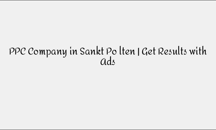 PPC Company in Sankt Pölten | Get Results with Ads