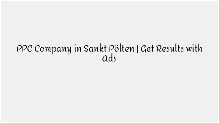 PPC Company in Sankt Pölten – Results-Driven Advertising